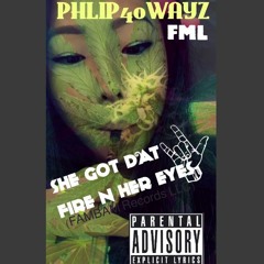 SHE GOT DAT FIRE N HER EYES\\PHLIP40WAYZ