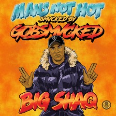 BIG SHAQ - 🔥 MANS NOT HOT 🔥      SMVCKED by GOBSMVCKED