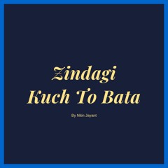 Zindagi Kuch To Bata