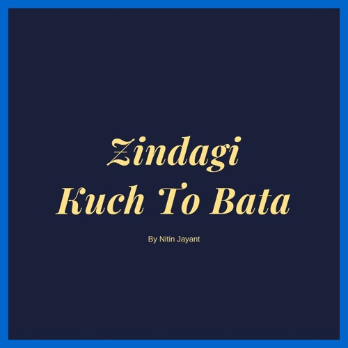 Zindagi Kuch To Bata