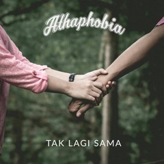 Athaphobia - Tak Lagi Sama
