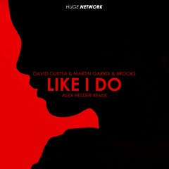 David Guetta & Martin Garrix & Brooks - Like I Do (Alex Helder Remix)(Free Download)