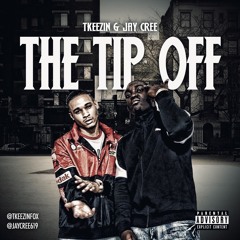The Tip Off - Jay Cree & Tkeezin