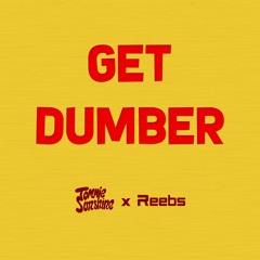 Tommie Sunshine X REEBS - Get Dumber [FREE DL]