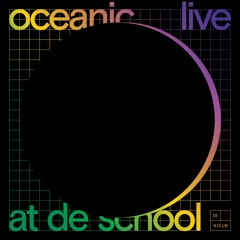 Oceanic - Live at De School (De Nieuw 01)