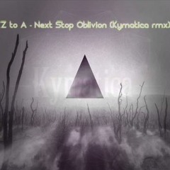 Z To A - Next Stop Oblivion (Kymatica RMX)