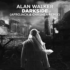 Alan Walker - Darkside (Afrojack & Chasner Remix)