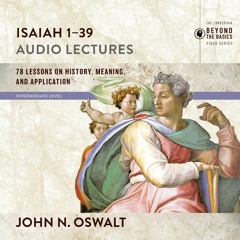 ISAIAH 1-39: AUDIO LECTURES by John N. Oswalt