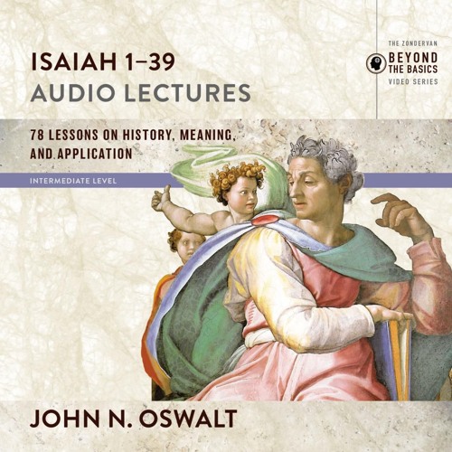 ISAIAH 1-39: AUDIO LECTURES by John N. Oswalt