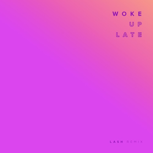 Stream Woke Up Late (Lash Remix) by Drax Project | Listen online for free  on SoundCloud