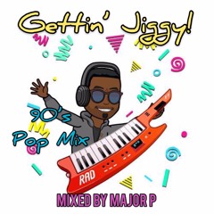 GETTIN' JIGGY | 90's Pop Mix | @ItsMajorP
