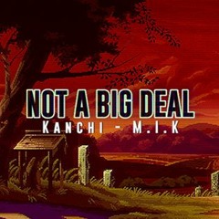 Kanchi - Not A Big Deal #5 - M.I.K
