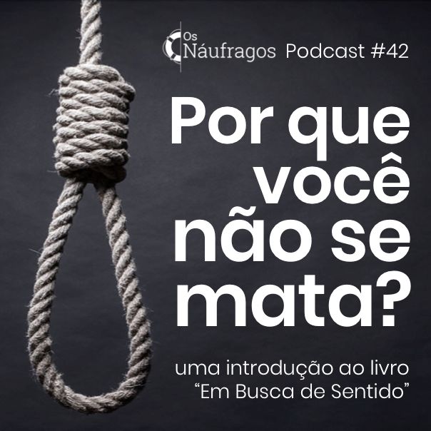 Podcast #42 - Por que você não se mata? uma introdução ao livro "Em Busca de Sentido" episode artwork
