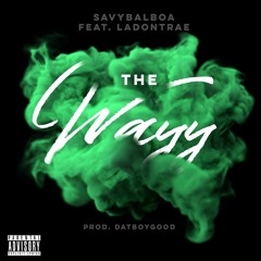 "The Wayy (feat. LaDontrae)" Prod. by DatBoyGood