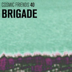COSMIC FRIENDS 40 - BRIGADE