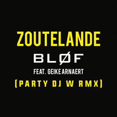 Blof Ft. Geike Arnaert - Zoutelande (Party DJ W REMIX)(FULL DOWNLOAD IN DESCRIPTION)