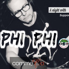 A Night With Phi Phi (Comme Ça - 13.10.'18 - 00.30h - 05.00h)