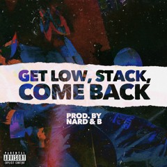 Get Low, Stack, Come Back (Prod. by Nard & B)