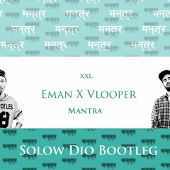 Eman X Vlooper - Mantra (Solow Dio Bootleg)