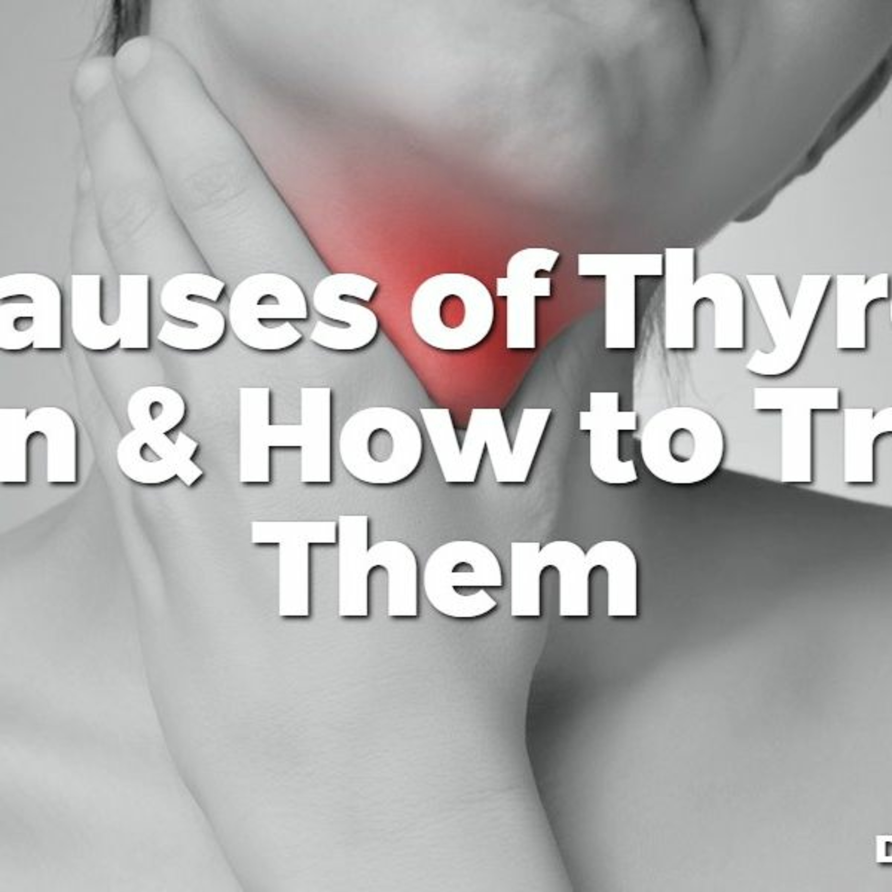 #46 5 Causes of Thyroid Pain & How to Treat Them