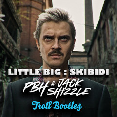 Little Big - Skibidi (PBH & Jack Troll Bootleg)
