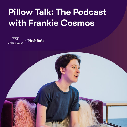 Pillow Talk the Podcast presented by CB2 Frankie Cosmos by Pitchfork