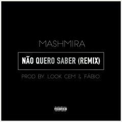 Mashmira- Não Quero Saber  (Remix)