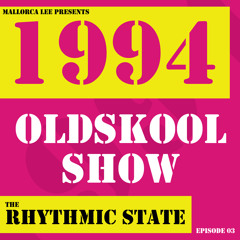The 1994 Oldskool Show ep.03 The Rhythmic State