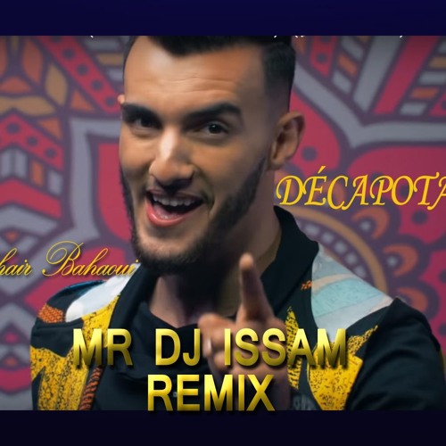 Stream Zouhair Bahaoui - DÉCAPOTABLE (Mr DjISSAM Remix) by Mr DJ ISSAM |  Listen online for free on SoundCloud