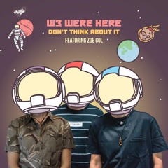 W3 Were Here - Don't Think About It feat. Zoe Gol