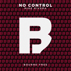 Mike Rivera - No Control [Bourne Free]