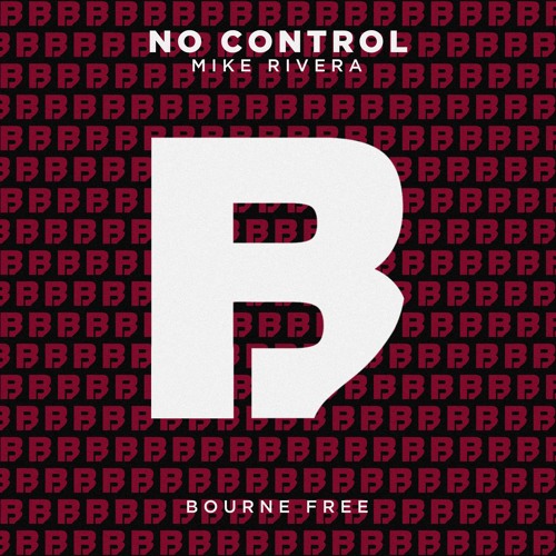 Mike Rivera - No Control [Bourne Free]