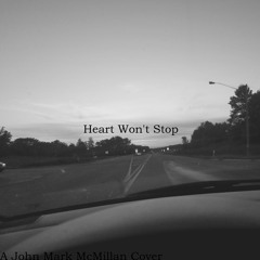 Heart Wont Stop (John Mark McMillan Cover)