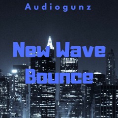 Audiogunz - New Wave Bounce (Original Mix)[FREE DL]
