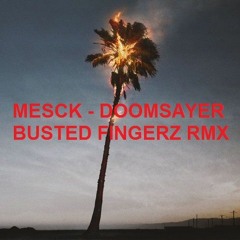 Mesck - Doomsayer (Busted Fingerz RMX) [1k Follower Free DL]