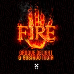 Groove Delight, Gustavo Mota - Fire (Extended Mix)