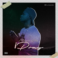 iPRAY - Mayor Olly (Prod. by Ojayz)