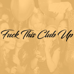 Fuck This Club Up