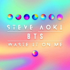 Waste It on Me (feat. BTS) Steve Aoki Download: https://www.facebook.com/Linksdedescarg/