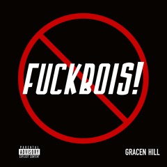 Gracen Hill - Fuckbois!