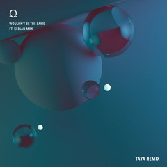 TORA ft. Keelan Mak - Wouldn't Be the Same (TAYA Remix) • Lustre • Full Track
