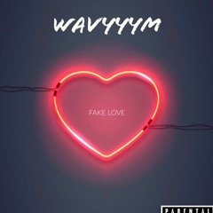 Wavyyym - Fake Love
