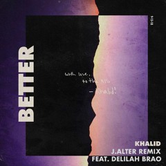 Khalid - Better (bingbongbeats Remix feat. Delilah Brao)