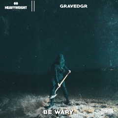 GRAVEDGR - BE WARY