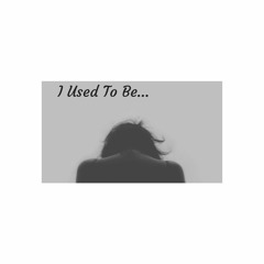 I Used To Be