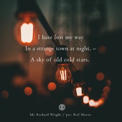 haiku #251: I have lost my way / In a strange town at night, – / A sky of old cold stars.