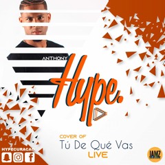 TU DE QUE VAS X Hype - LIVE Ft. Anthony (cover)