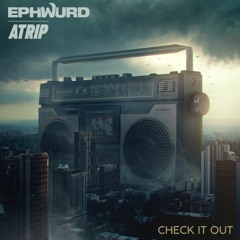 Ephwurd & ATRIP - Check It Out