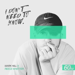 Mark Hill V Reece Whetter - I Don't Need To Know [Free Download]
