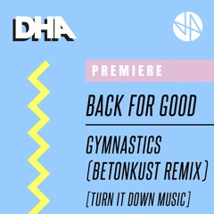 Premiere: Back For Good - Gymnastics (Betonkust Remix) [Turn it Down Music]